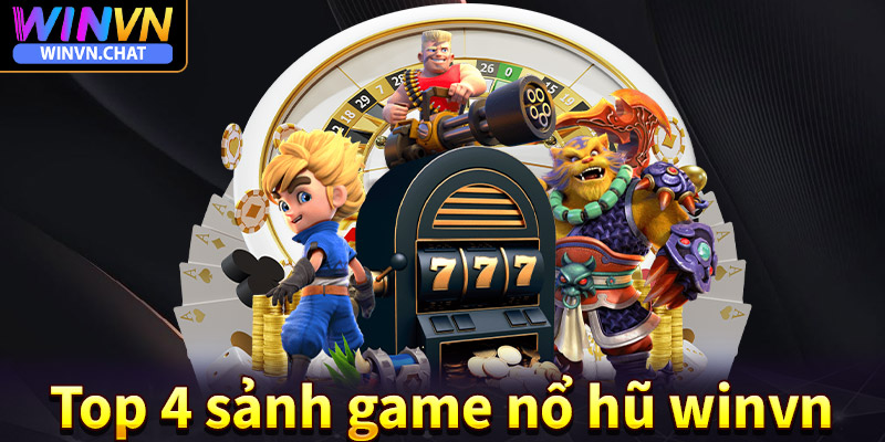 Khái quát chung về 4 sảnh game nổ hũ winvn siêu hấp dẫn