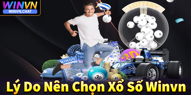 Những lý do anh chị em khách hàng nên chọn lựa sảnh cá cược xổ số winvn