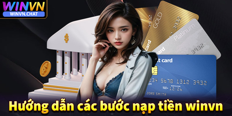 Hướng dẫn chi tiết các bước nạp tiền winvn đơn giản nhất