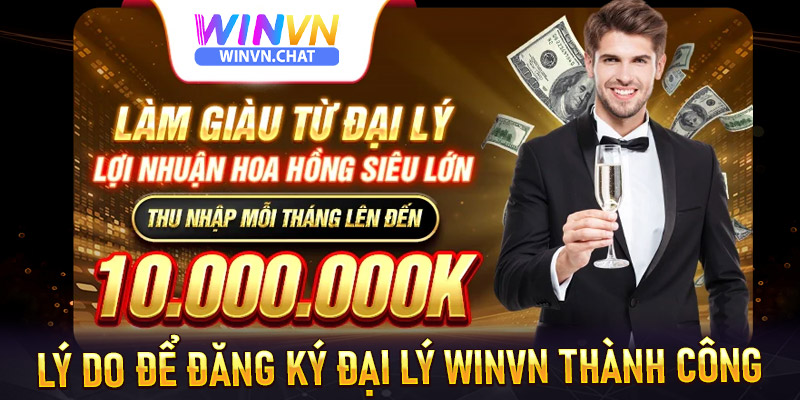 Những lý do anh em nên đăng ký trở thành đại lý winvn